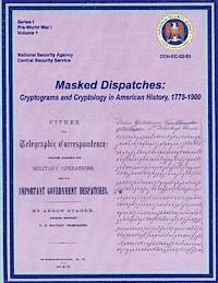 Ralph E. Weber - Masked Dispatches: Cryptograms and Cryptology in American History, 1775-1900, Häftad. Tillgänglighet: Lägg i varukorg