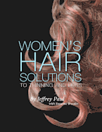 Jeffrey Paul - Women's Hair Solutions to Thinning and Loss, Häftad. Tillgänglighet: Lägg i varukorg
