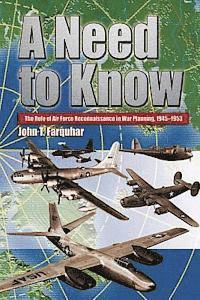 John T. Farquhar - A Need to Know - The Role of Air Force Reconnaissance in War Planning 1945-1953, Häftad. Tillgänglighet: Lägg i varukorg