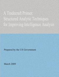 United States Government - A Tradecraft Primer: Structured Analytic Techniques for Improving Intelligence Analysis, Häftad. Tillgänglighet: Lägg i varukorg