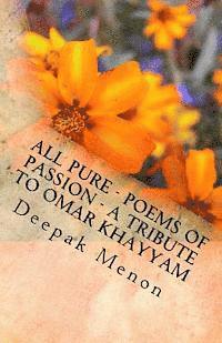 Deepak Menon - All Pure - Poems of Passion - A tribute to Omar Khayyam, Häftad. Tillgänglighet: Lägg i varukorg