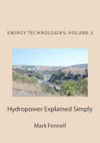 Mark Fennell - Hydropower Explained Simply: Energy Technologies Explained Simply Series, Häftad. Tillgänglighet: Lägg i varukorg