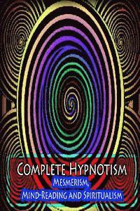A. Alpheus - Complete Hypnotism: Mesmerism, Mind-Reading and Spiritualism, Häftad. Tillgänglighet: Lägg i varukorg