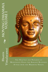 David C. Johnson - Moving Dhamma Volume 1: The Path and Progress of Meditation using the Earliest Buddhist Suttas from Majjhima Nikaya, Häftad. Tillgänglighet: Lägg i varukorg