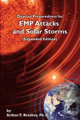 Arthur T Bradley - Disaster Preparedness for EMP Attacks and Solar Storms (Expanded Edition), Häftad. Tillgänglighet: Lägg i varukorg