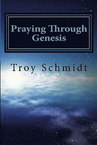Troy Schmidt - Praying Through Genesis, Häftad. Tillgänglighet: Lägg i varukorg