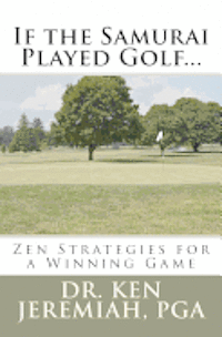 Ken Jeremiah - If the Samurai Played Golf...: Zen Strategies for a Winning Game, Häftad. Tillgänglighet: Lägg i varukorg