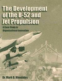 Mark D. Mandeles - The Development of the B-52 and Jet Propulsion: A Case Study in Organizational Innovation, Häftad. Tillgänglighet: Lägg i varukorg