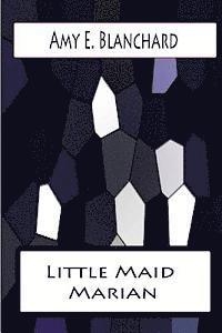 Amy E. Blanchard - Little Maid Marian, Häftad. Tillgänglighet: Lägg i varukorg