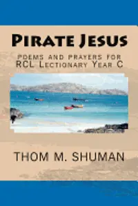 Thom M. Shuman - Pirate Jesus: Poems and Prayers for Rcl Lectionary Year C, Häftad. Tillgänglighet: Lägg i varukorg