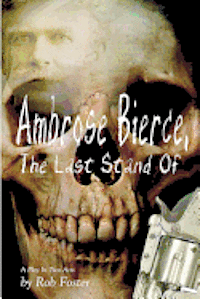 Robert Foster - Ambrose Bierce, The Last Stand Of: A Play In Two Acts, Häftad. Tillgänglighet: Lägg i varukorg