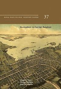 Norman Friedman, Mark D. Mandeles - Innovation in Carrier Aviation: Naval War College Newport Papers 37, Häftad. Tillgänglighet: Lägg i varukorg