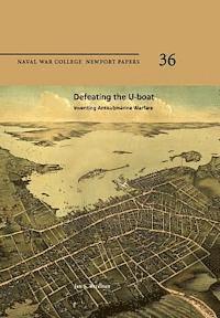 Naval War College Press, Jan S. Breemer - Defeating the U-Boat: Inventing Antisubmarine Warfare: Naval War College Newport Papers 36, Häftad