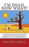 I'm Dead, Now What?: I'm Dead, Now What? A captivating look at the challenges of burying a loved one in Jamaica. Humorous, witty and extrem