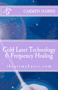 Carmen Harris - Cold Laser Technology and Frequency Healing: iheartmyLaser.com, Häftad. Tillgänglighet: Lägg i varukorg