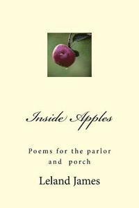 Leland James - Inside Apples: Poems for the parlor and porch, Häftad. Tillgänglighet: Lägg i varukorg