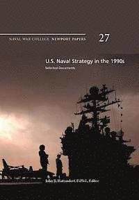 Naval War College Press, D. Phil John B. Hattendorf - U.S. Naval Strategy in the 1990s: Selected Documents: Naval War College Newport Papers 27, Häftad