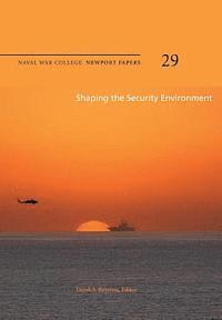Naval War College Press, Derek S. Reveron - Shaping the Security Environment: Naval War College Newport Papers 29, Häftad