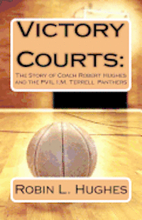 Robin L. Hughes - Victory Courts: The Story of Coach Robert Hughes and the PVIL I.M. Terrell Panthers, Häftad. Tillgänglighet: Lägg i varukorg