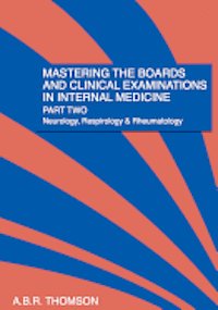 A. B. R. Thomson - Mastering The Boards and Clinical Examinations In Internal Medicine, part II: Neurology, Respirology and Rheumatology, Häftad. Tillgänglighet: Lägg i varukorg
