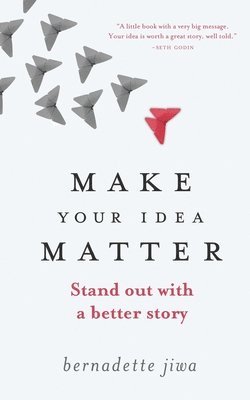 Bernadette Jiwa - Make Your Idea Matter: Stand out with a better story, Häftad