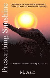M. Aziz - Prescribing Sunshine: Why vitamin D should be flying off shelves, Häftad. Tillgänglighet: Lägg i varukorg
