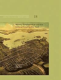 Eugene Gholz, Andrew L. Ross - Military Transformation and the Defense Industry after Next: The Defense Industrial Implications of Network-Centric Warfare: Naval War College Newport, Häftad