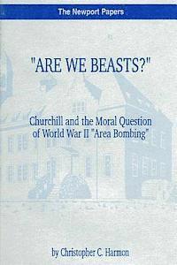 Christopher C. Harmon - "Are We Beasts?" Churchill and the Moral Question of World War II "Area Bombing": Naval War College Newport Papers 1, Häftad