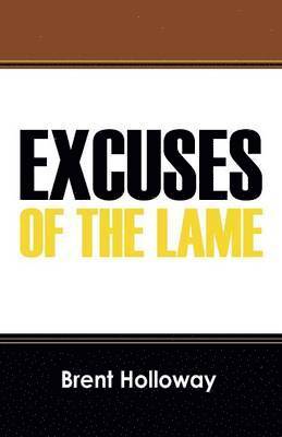 Brent Holloway - Excuses of the Lame, Häftad