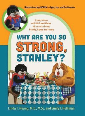 Linda Huang, Emily Hoffman - Why Are You So Strong, Stanley? Stanley Shares with His Friend Walter His Secret to Being Healthy, Happy, and Strong, Inbunden