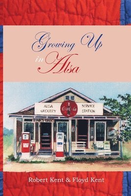 Robert Kent, Floyd Kent - Growing Up in Alsa, Häftad