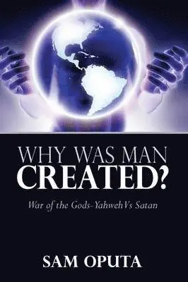 Sam Oputa - Why Was Man Created? War of the Gods - Yahweh Vs Satan, Häftad. Tillgänglighet: Lägg i varukorg