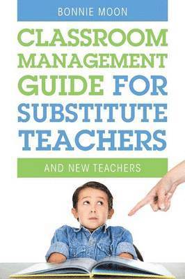 Bonnie Moon - Classroom Management Guide for Substitute Teachers, Häftad