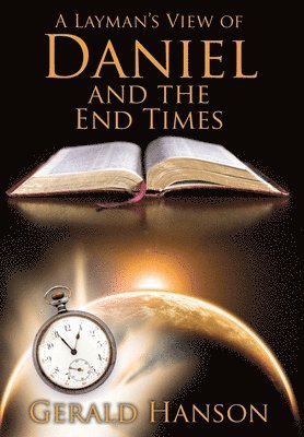 Gerald Hanson - Layman's View of Daniel and the End Times, Inbunden