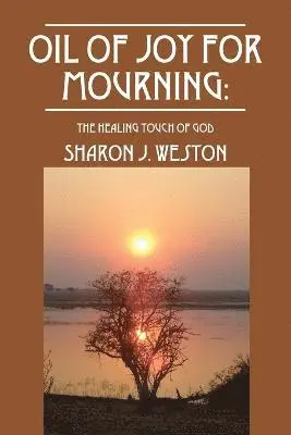 Sharon J Weston - Oil of Joy for Mourning, Häftad. Tillgänglighet: Lägg i varukorg
