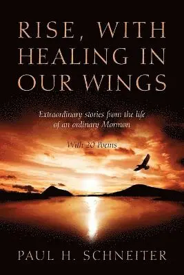 Paul H Schneiter - Rise, with Healing in Our Wings, Häftad. Tillgänglighet: Lägg i varukorg