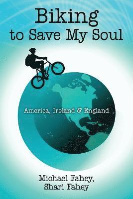 Michael Fahey, Shari Fahey - Biking to Save My Soul, Häftad