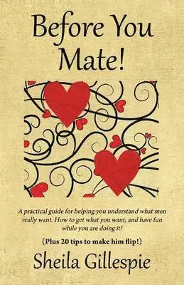 Sheila Gillespie - Before You Mate! A practical guide for helping you understand what men really want. How to get what you want, and have fun while you are doing it! Plus twenty tips to make him flip!, Häftad. Tillgänglighet: Lägg i varukorg