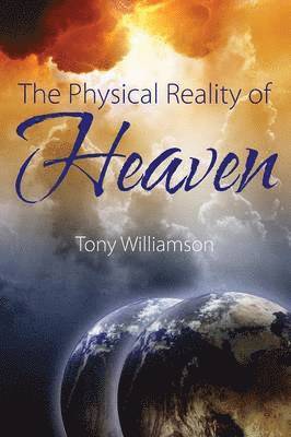 Tony Williamson - Physical Reality of Heaven, Häftad