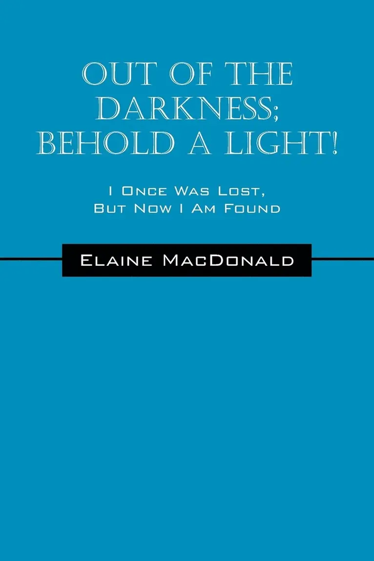 Elaine MacDonald - Out Of The Darkness; Behold A Light! I Once Was Lost, But Now I Am Found, Häftad. Tillgänglighet: Lägg i varukorg