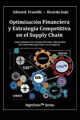 Edward Frazelle, Ricardo Sojo - Optimizacion Financiera y Estrategia Competitiva en el Supply Chain, Häftad. Tillgänglighet: Lägg i varukorg