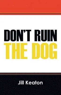 Jill Keaton - Don't Ruin the Dog, Häftad. Tillgänglighet: Lägg i varukorg