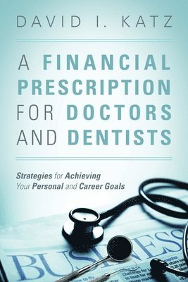 David I Katz - Financial Prescription for Doctors and Dentists, Häftad. Tillgänglighet: Lägg i varukorg