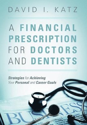 David I Katz - Financial Prescription for Doctors and Dentists, Inbunden. Tillgänglighet: Lägg i varukorg