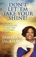 Don't Let 'Em Take Your Shine! A 31-Day Devotional Inside the Glorious Light