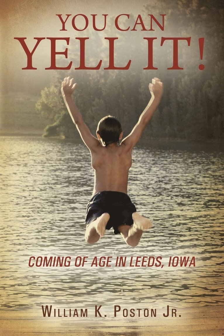 William K Poston Jr - You Can Yell It! Coming of Age in Leeds, Iowa, Häftad
