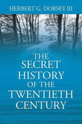 Herbert G Dorsey III - Secret History of the Twentieth Century, Häftad