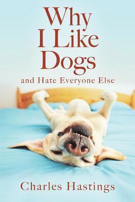Charles Hastings - Why I Like Dogs and Hate Everyone Else, Häftad. Tillgänglighet: Lägg i varukorg