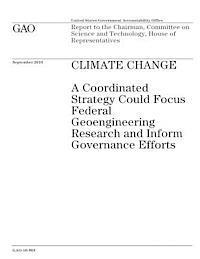 U. S. Government Accountability Office - Climate Change: A Coordinated Strategy Could Focus Federal Geoengineering Research and Inform Governance Efforts, Häftad. Tillgänglighet: Lägg i varukorg