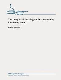 Kristina Alexander - The Lacey Act: Protecting the Environment by Restricting Trade, Häftad